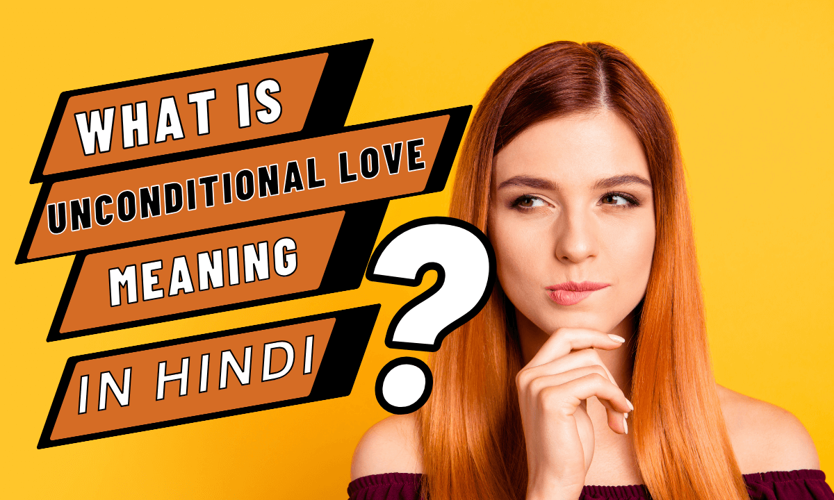 What is Unconditional Love Meaning In Hindi