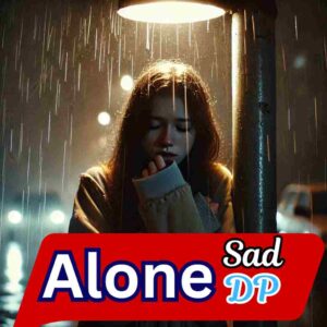 Alone Sad Girl DP For Facebook 2024